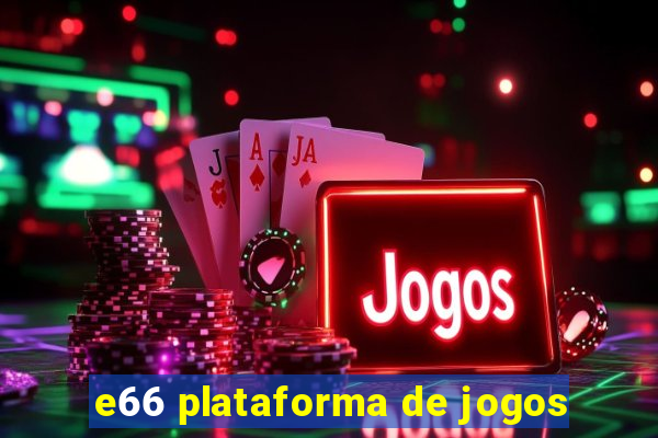 e66 plataforma de jogos